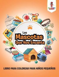 Cover image for Las Mascotas Que Nos Encanta: Libro Para Colorear Para Ninos Pequenos