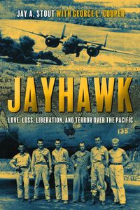 Cover image for Jayhawk: Love, Loss, Liberation and Terror Over the Pacific