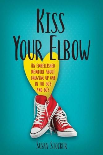 Cover image for Kiss Your Elbow: An Embleshed Memoire of Growing Up in the 50's and 60's