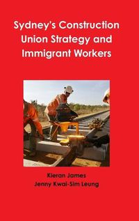 Cover image for Sydney's Construction Union Strategy and Immigrant Workers