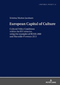 Cover image for European Capital of Culture: Cultural Policy Conditions within the EU initiative, using the examples of RUHR.2010 and Marseille-Provence 2013