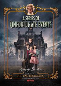 Cover image for A Series Of Unfortunate Events #1: The Bad Beginning [Netflix Tie-in Edition]