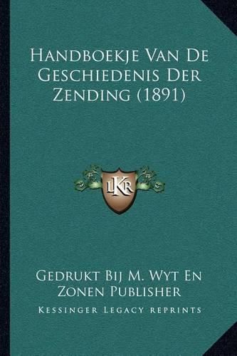 Cover image for Handboekje Van de Geschiedenis Der Zending (1891)