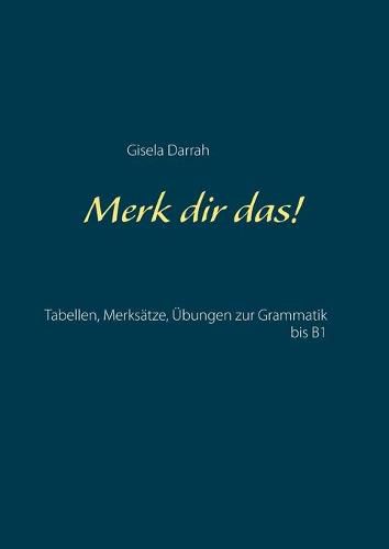 Cover image for Merk dir das!: Tabellen, Merksatze, UEbungen zur Grammatik bis B1