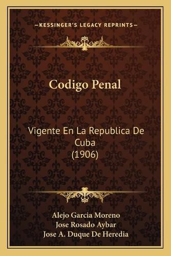 Cover image for Codigo Penal: Vigente En La Republica de Cuba (1906)