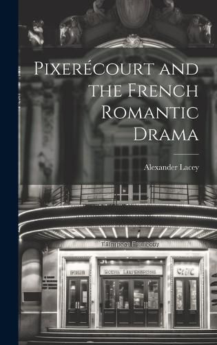 Cover image for Pixerecourt and the French Romantic Drama