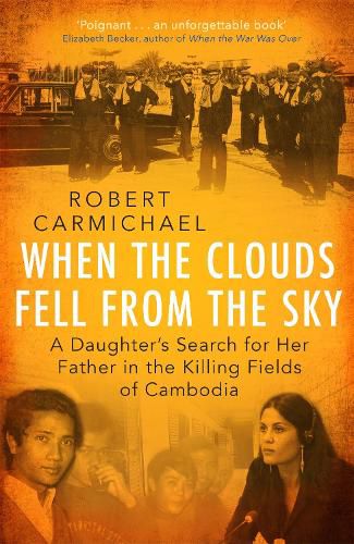 Cover image for When the Clouds Fell from the Sky: A Daughter's Search for Her Father in the Killing Fields of Cambodia