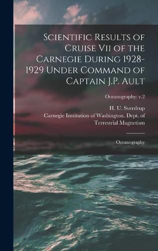 Cover image for Scientific Results of Cruise vii of the Carnegie During 1928-1929 Under Command of Captain J.P. Ault: Oceanography; Oceanography: v.2