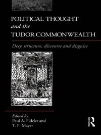 Cover image for Political Thought and the Tudor Commonwealth: Deep Structure, Discourse and Disguise