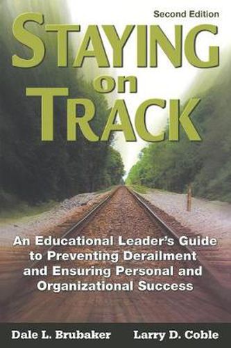 Cover image for Staying on Track: An Educational Leader's Guide to Preventing Derailment and Ensuring Personal and Organizational Success