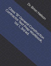 Cover image for Class B General Construction Contractor Test Prep Workbook, Vol 1, 3rd Ed.