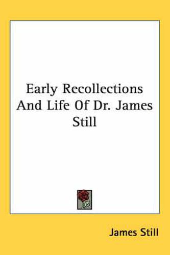 Cover image for Early Recollections and Life of Dr. James Still