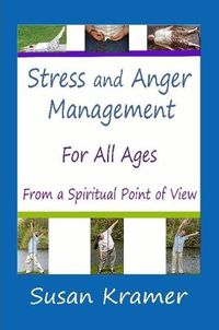 Cover image for Stress and Anger Management for All Ages - From a Spiritual Point of View