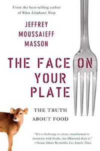 Cover image for The Face on Your Plate: The Truth About Food