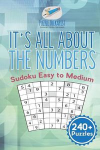 Cover image for It's All About the Numbers Sudoku Easy to Medium (240+ Puzzles)