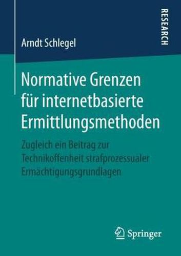 Cover image for Normative Grenzen Fur Internetbasierte Ermittlungsmethoden: Zugleich Ein Beitrag Zur Technikoffenheit Strafprozessualer Ermachtigungsgrundlagen