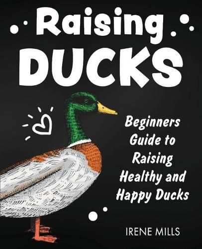 Cover image for Raising Ducks: Beginners Guide to Raising Healthy and Happy Ducks