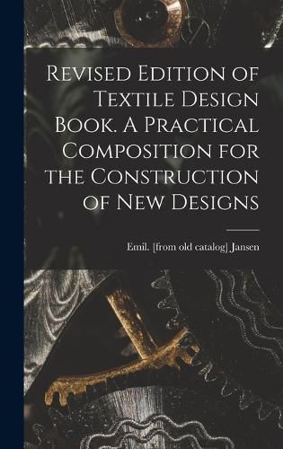 Cover image for Revised Edition of Textile Design Book. A Practical Composition for the Construction of new Designs