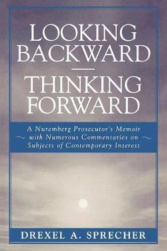 Cover image for Looking Backward-Thinking Forward: A Nuremberg Prosecutor's Memoir with Numerous Commentaries on Subjects of Contemporary Interest