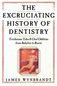 Cover image for Excruciating History of Dentistry