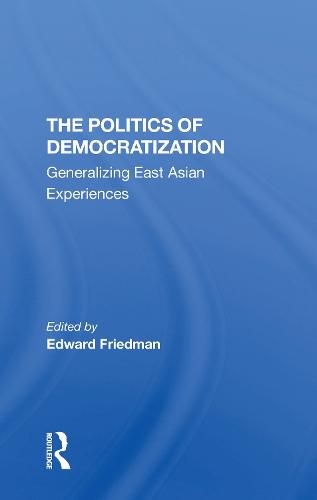 Cover image for The Politics of Democratization: Generalizing East Asian Experiences