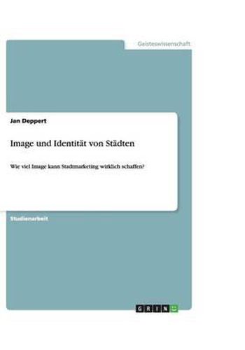 Cover image for Image und Identitat von Stadten: Wie viel Image kann Stadtmarketing wirklich schaffen?