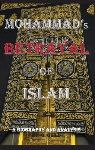 Cover image for Mohammad's Betrayal of Islam: A Biography and Analysis