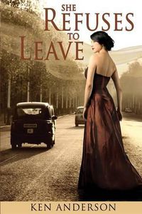 Cover image for She Refuses To Leave: When my mother warned that Girls Are Trouble, she was wrong, dead wrong- they're far worse!