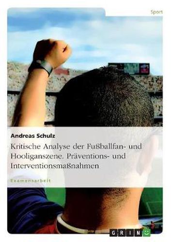 Cover image for Kritische Analyse der Fussballfan- und Hooliganszene. Praventions- und Interventionsmassnahmen