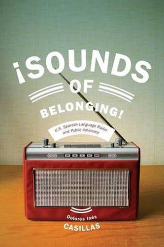 Cover image for Sounds of Belonging: U.S. Spanish-language Radio and Public Advocacy