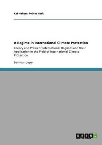 Cover image for A Regime in International Climate Protection: Theory and Praxis of International Regimes and their Application in the Field of International Climate Protection