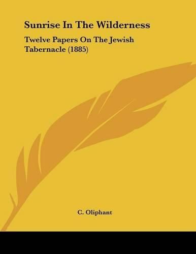 Cover image for Sunrise in the Wilderness: Twelve Papers on the Jewish Tabernacle (1885)