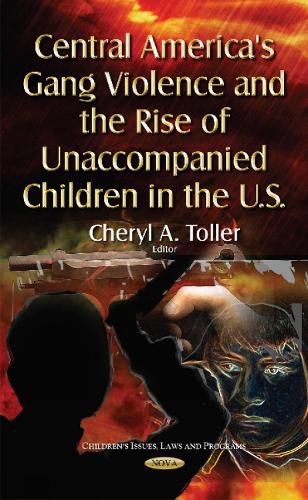 Cover image for Central America's Gang Violence & the Rise of Unaccompanied Children in the U.S.