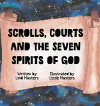 Cover image for Scrolls, courts and the seven spirits of God