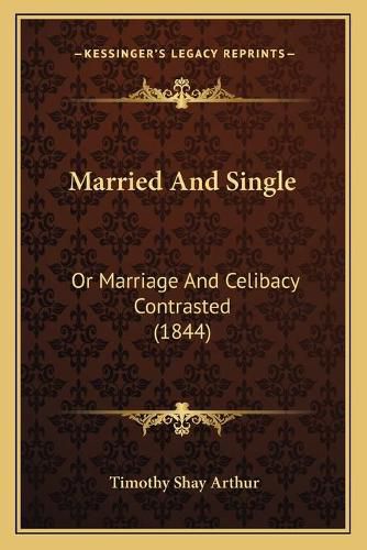 Cover image for Married and Single: Or Marriage and Celibacy Contrasted (1844)