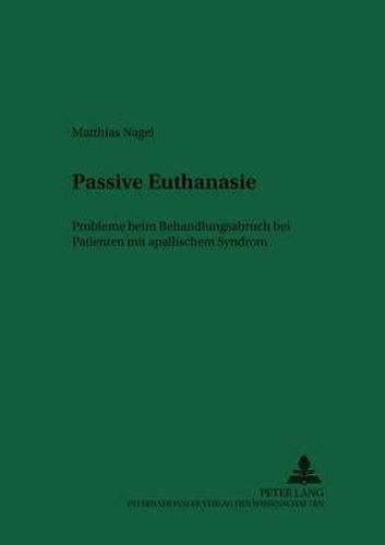 Cover image for Passive Euthanasie: Probleme Beim Behandlungsabbruch Bei Patienten Mit Apallischem Syndrom