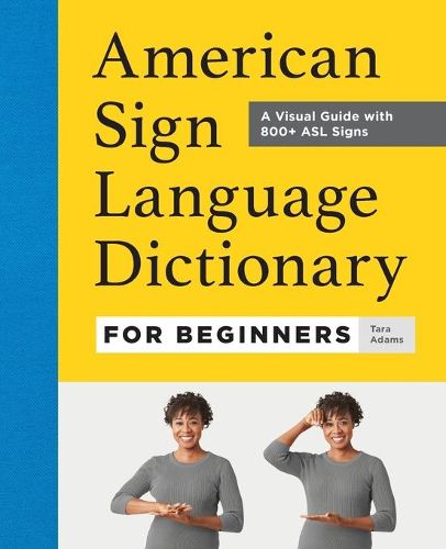 Cover image for American Sign Language Dictionary for Beginners: A Visual Guide with 800+ ASL Signs