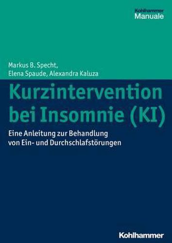 Cover image for Kurzintervention Bei Insomnie (Ki): Eine Anleitung Zur Behandlung Von Ein- Und Durchschlafstorungen