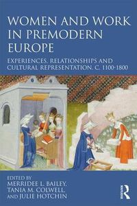 Cover image for Women and Work in Premodern Europe: Experiences, Relationships and Cultural Representation, c. 1100-1800