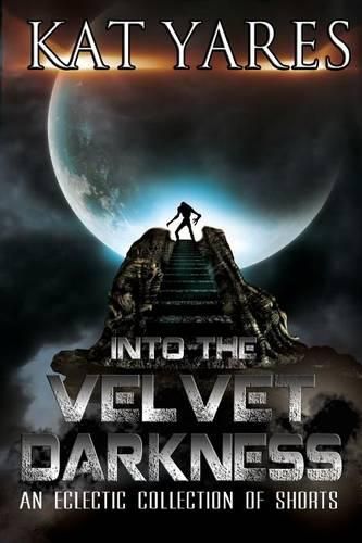 Cover image for Into the Velvet Darkness: An Eclectic Collection of Shorts