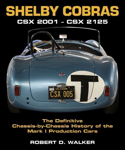 Cover image for Shelby Cobras: Csx 2001 - Csx 2125 the Definitive Chassis-By-Chassis History of the Mark I Production Cars