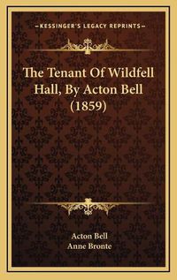 Cover image for The Tenant of Wildfell Hall, by Acton Bell (1859)