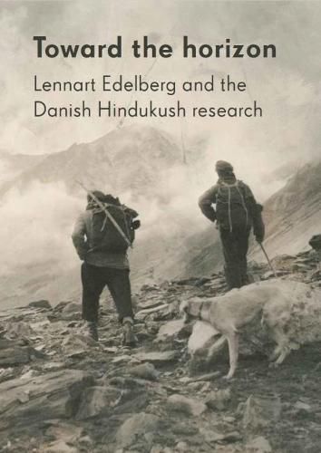 Cover image for Toward the horizon: Lennart Edelberg and the Danish Hindukush research