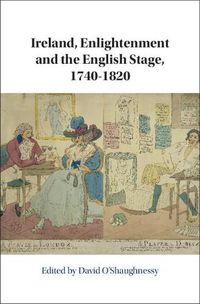 Cover image for Ireland, Enlightenment and the English Stage, 1740-1820