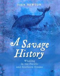 Cover image for A Savage History: Whaling in the Pacific and Southern Oceans