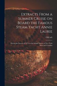 Cover image for Extracts From a Summer Cruise on Board the Famous Steam Yacht Annie Laurie [microform]: During the Season of 1874 on the Inland Waters of New York State and Canadas