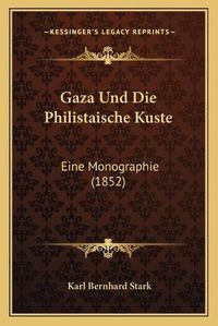 Cover image for Gaza Und Die Philistaische Kuste: Eine Monographie (1852)