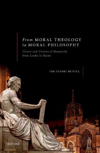 From Moral Theology to Moral Philosophy: Cicero and Visions of Humanity from Locke to Hume