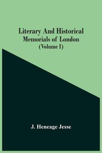 Cover image for Literary And Historical Memorials Of London (Volume I)