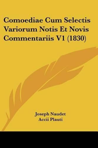 Cover image for Comoediae Cum Selectis Variorum Notis Et Novis Commentariis V1 (1830)